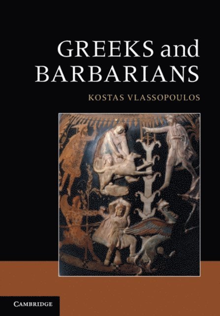 Kostas Vlassopoulos - Greeks and Barbarians, E-bok