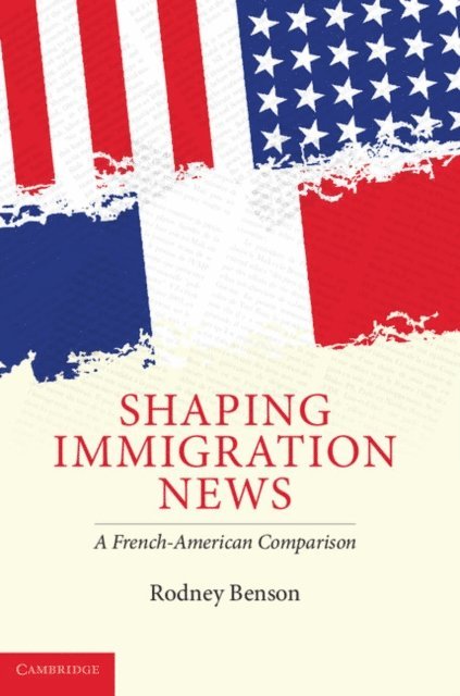 Rodney Benson - Shaping Immigration News, E-bok