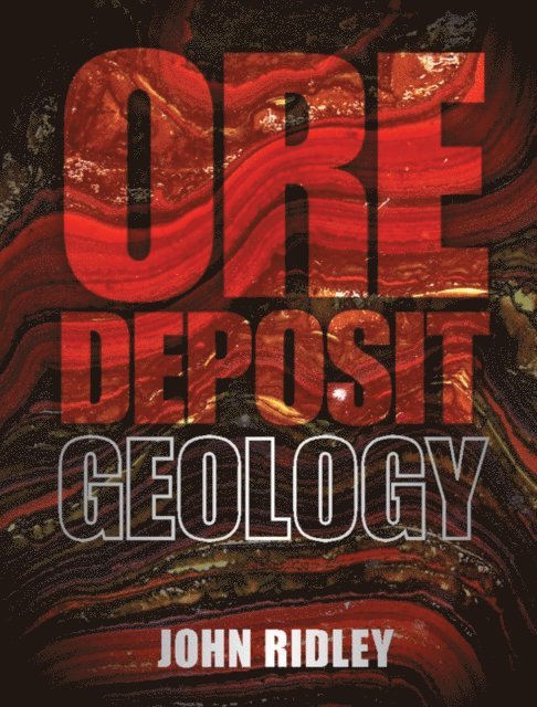 John Ridley - Ore Deposit Geology, E-bok