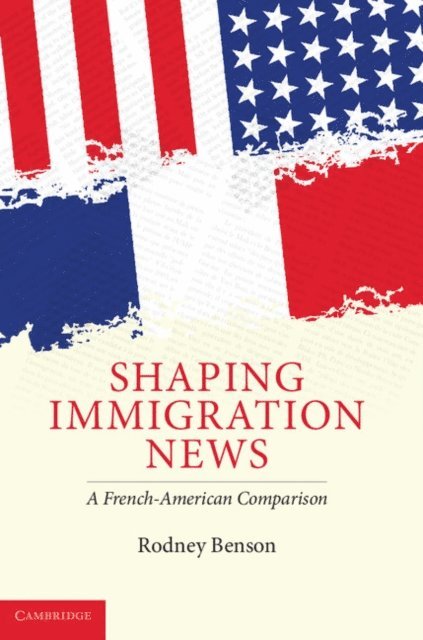 Rodney Benson - Shaping Immigration News, E-bok