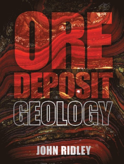 John Ridley - Ore Deposit Geology, E-bok