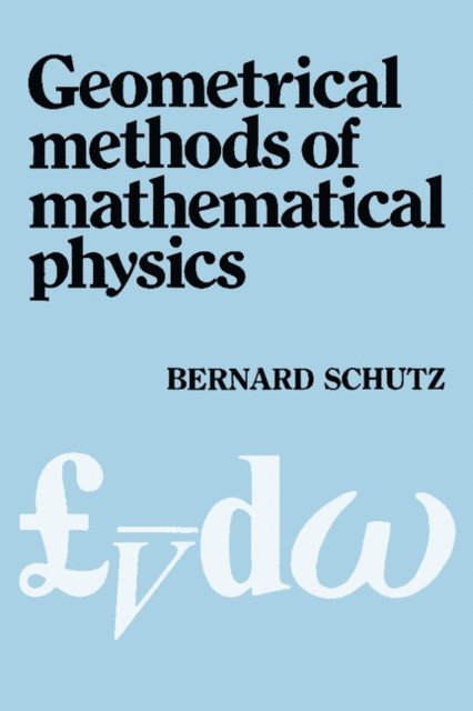 Bernard F. Schutz - Geometrical Methods of Mathematical Physics, E-bok