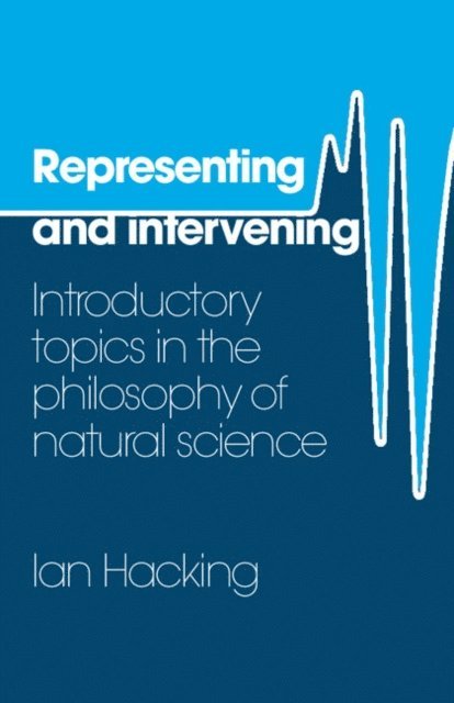 Ian Hacking - Representing and Intervening, E-bok