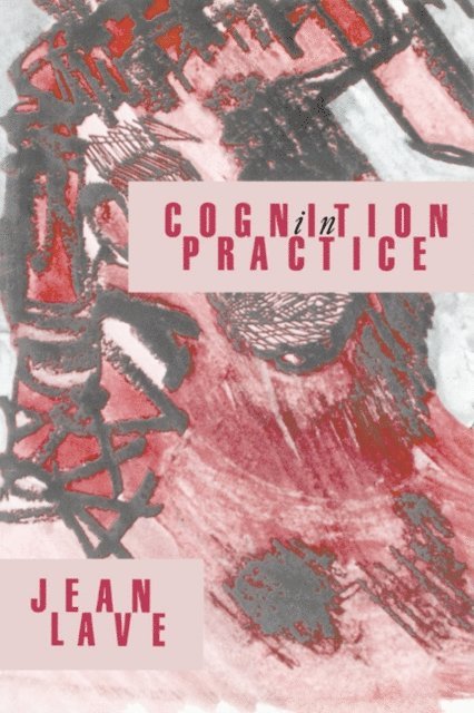 Jean Lave - Cognition in Practice, E-bok