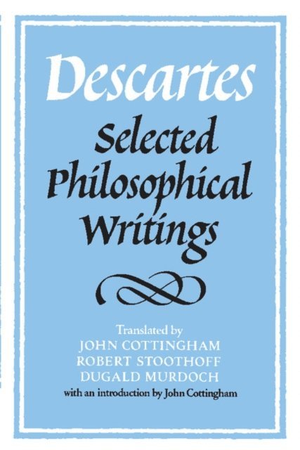 Rene Descartes, Anthony Kenny, Dugald Murdoch, Robert Stoothoff, John Cottingham - Descartes: Selected Philosophical Writings, E-bok