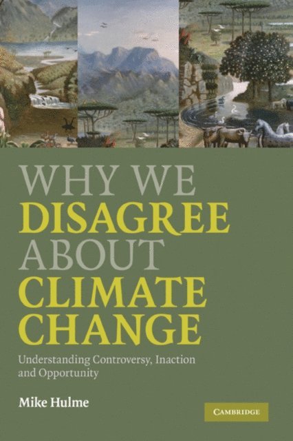 Mike Hulme - Why We Disagree about Climate Change, E-bok