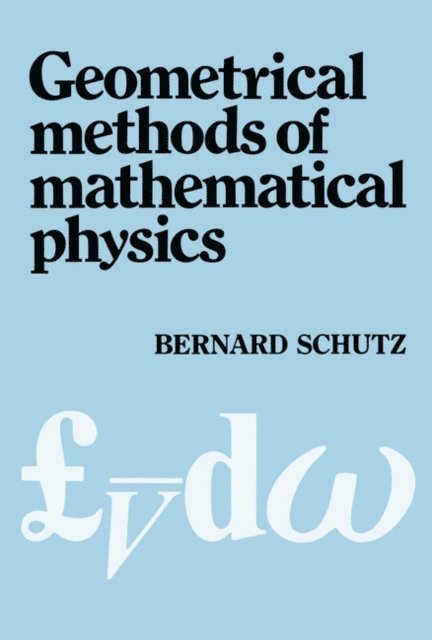 Bernard F. Schutz - Geometrical Methods of Mathematical Physics, E-bok