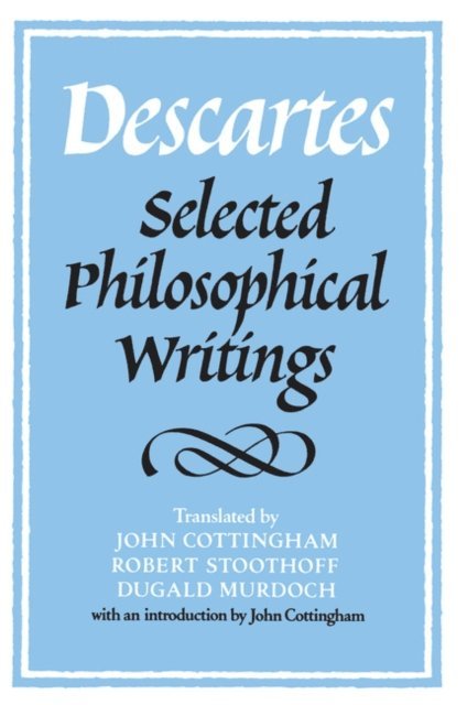 Rene Descartes, Anthony Kenny, Dugald Murdoch, Robert Stoothoff, John Cottingham - Descartes: Selected Philosophical Writings, E-bok