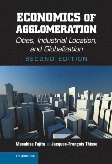 Jacques-Francois Thisse, Masahisa Fujita - Economics of Agglomeration, E-bok