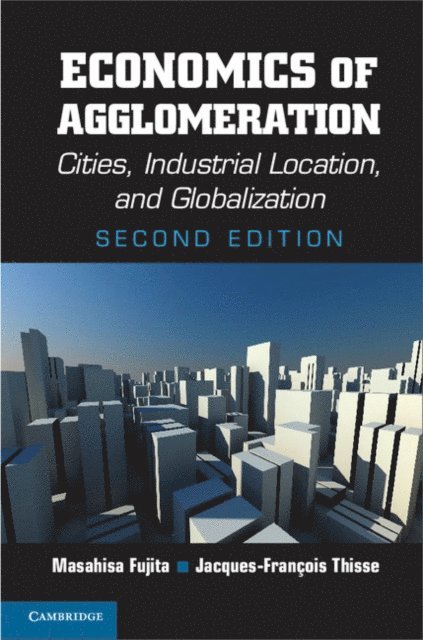 Jacques-Francois Thisse, Masahisa Fujita - Economics of Agglomeration, E-bok