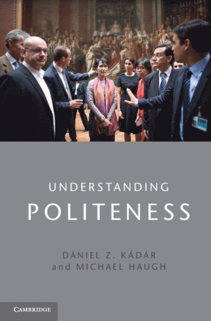 Michael Haugh, Daniel Z. Kadar - Understanding Politeness, E-bok