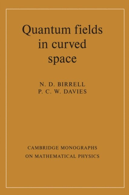 P. C. W. Davies, N. D. Birrell - Quantum Fields in Curved Space, E-bok