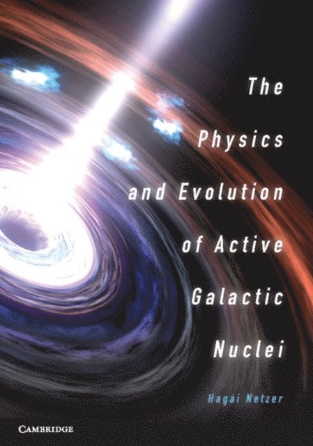 Hagai Netzer - Physics and Evolution of Active Galactic Nuclei, E-bok