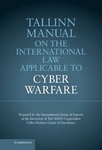 Tallinn Manual on the International Law Applicable to Cyber Warfare