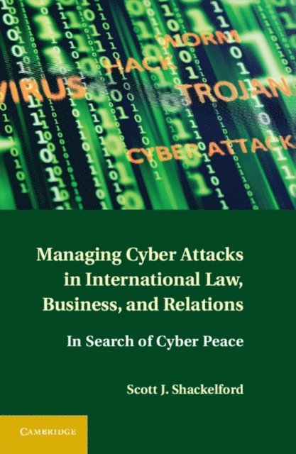 Scott J. Shackelford - Managing Cyber Attacks in International Law, Business, and Relations, E-bok