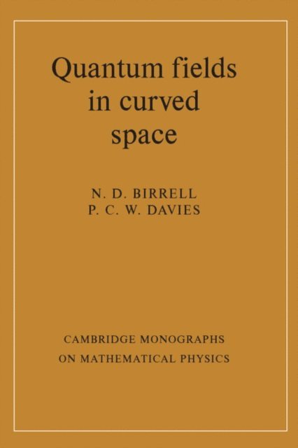 P. C. W. Davies, N. D. Birrell - Quantum Fields in Curved Space, E-bok