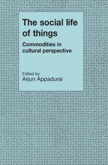Arjun Appadurai - Social Life of Things, E-bok