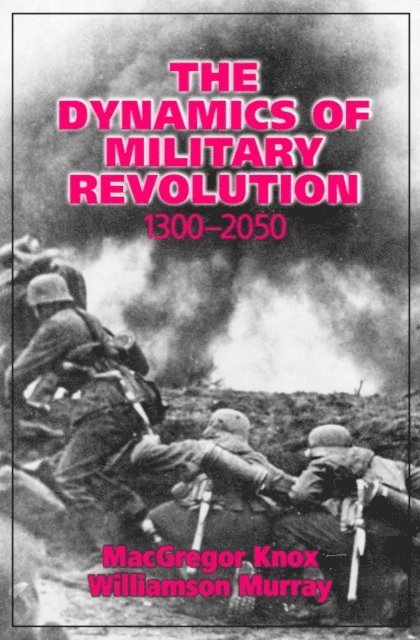 Williamson Murray, MacGregor Knox - Dynamics of Military Revolution, 1300-2050, E-bok
