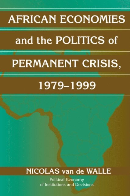 Nicolas Van de Walle - African Economies and the Politics of Permanent Crisis, 1979-1999, E-bok