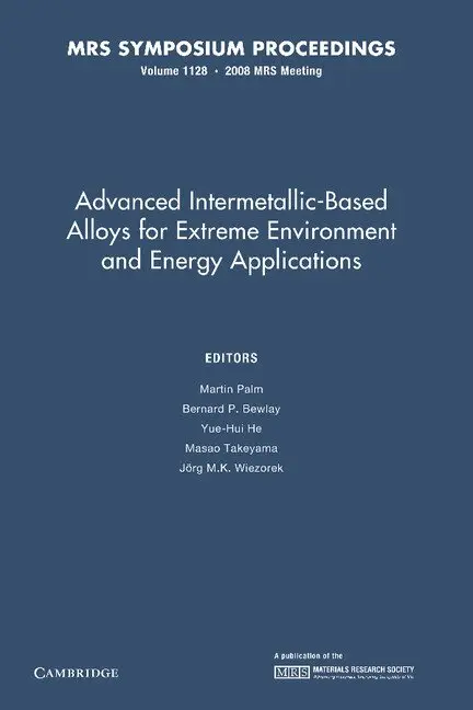 Advanced Intermetallic-Based Alloys for Extreme Environment and Energy Applications: Volume 1128