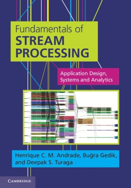 Deepak S. Turaga, Bugra Gedik, Henrique C. M. Andrade - Fundamentals of Stream Processing, E-bok
