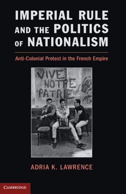 Adria K. Lawrence - Imperial Rule and the Politics of Nationalism, E-bok