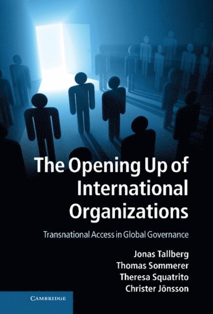 Christer Jonsson, Theresa Squatrito, Thomas Sommerer, Jonas Tallberg - Opening Up of International Organizations, E-bok