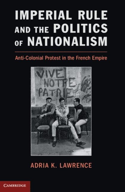 Adria K. Lawrence - Imperial Rule and the Politics of Nationalism, E-bok