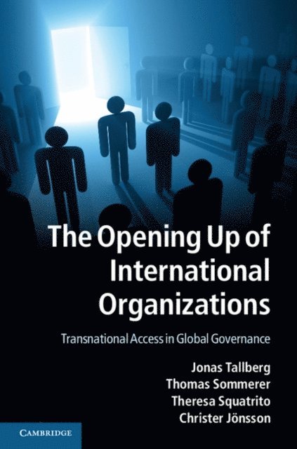 Christer Jonsson, Theresa Squatrito, Thomas Sommerer, Jonas Tallberg - Opening Up of International Organizations, E-bok