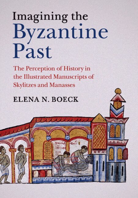 Elena N. Boeck - Imagining the Byzantine Past, Häftad