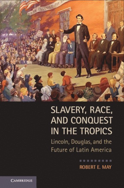 Robert E. May - Slavery, Race, and Conquest in the Tropics, E-bok
