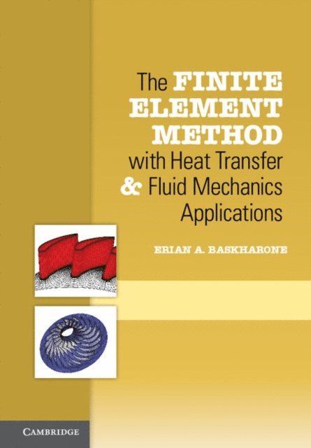 Erian A. Baskharone - Finite Element Method with Heat Transfer and Fluid Mechanics Applications, E-bok. Tillgänglighet: Lägg i varukorg