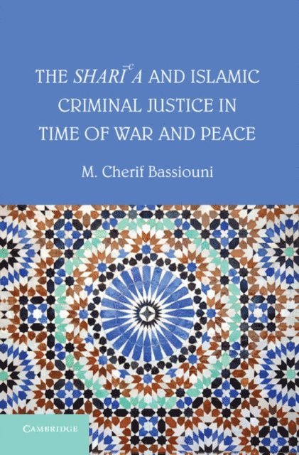 M. Cherif Bassiouni - Shari'a and Islamic Criminal Justice in Time of War and Peace, E-bok