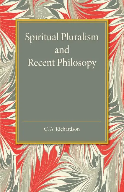 C. A. Richardson - Spiritual Pluralism and Recent Philosophy, Häftad. Tillgänglighet: Lägg i varukorg