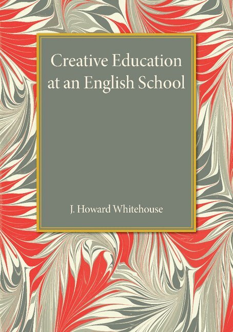 J. Howard Whitehouse - Creative Education at an English School, Häftad. Tillgänglighet: Lägg i varukorg