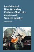Jewish Radical Ultra-Orthodoxy Confronts Modernity, Zionism and Women's Equality