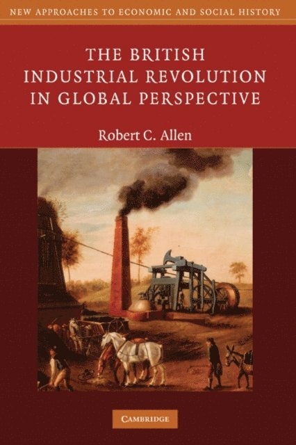 Robert C. Allen - British Industrial Revolution in Global Perspective, E-bok
