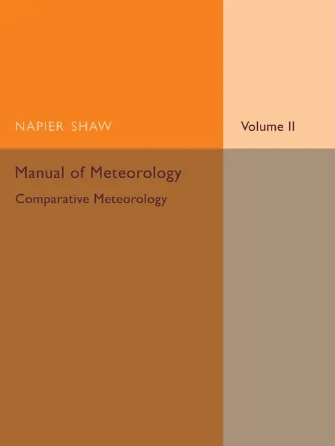 Napier Shaw - Manual of Meteorology: Volume 2, Comparative Meteorology, Häftad. Tillgänglighet: Lägg i varukorg