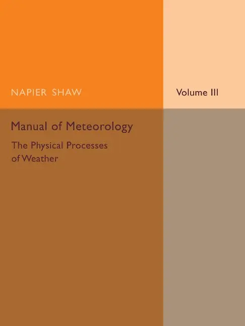 Napier Shaw - Manual of Meteorology: Volume 3, The Physical Processes of Weather, Häftad. Tillgänglighet: Lägg i varukorg