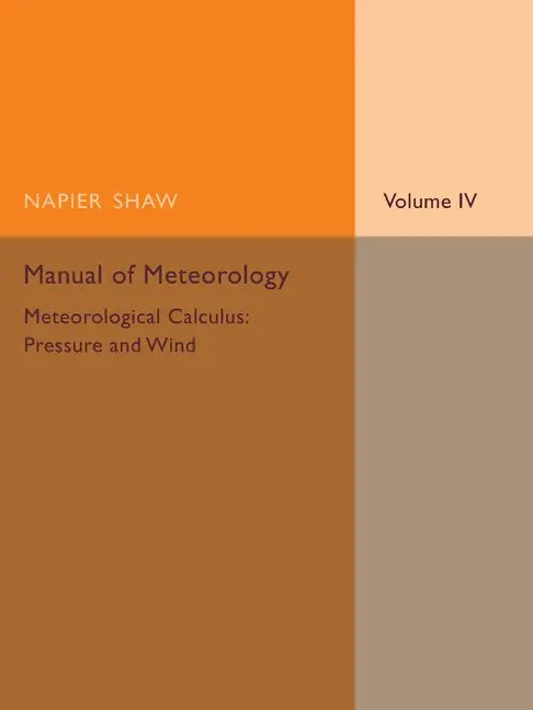 Napier Shaw - Manual of Meteorology: Volume 4, Meteorological Calculus: Pressure and Wind, Häftad. Tillgänglighet: Lägg i varukorg