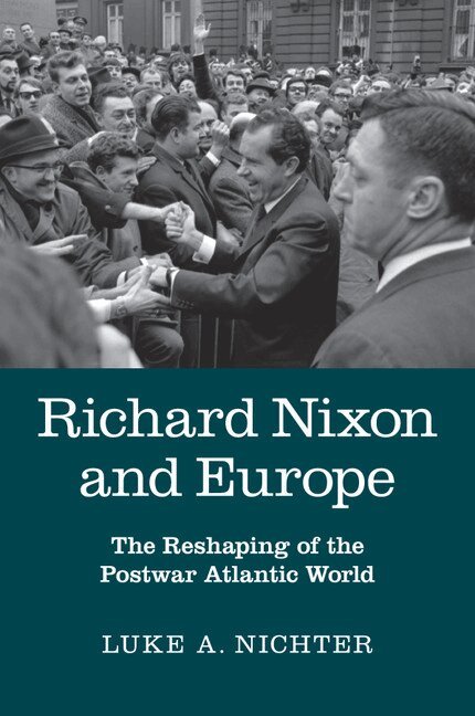 Luke A. Nichter - Richard Nixon and Europe, Häftad. Tillgänglighet: Lägg i varukorg