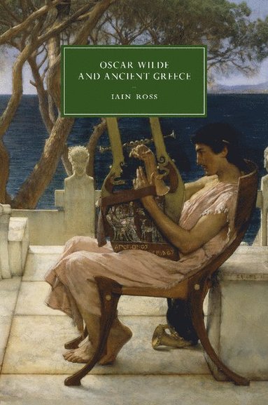 Oscar Wilde and Ancient Greece av Iain Ross, Iain Ross