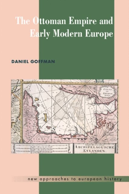 Daniel Goffman - Ottoman Empire and Early Modern Europe, E-bok