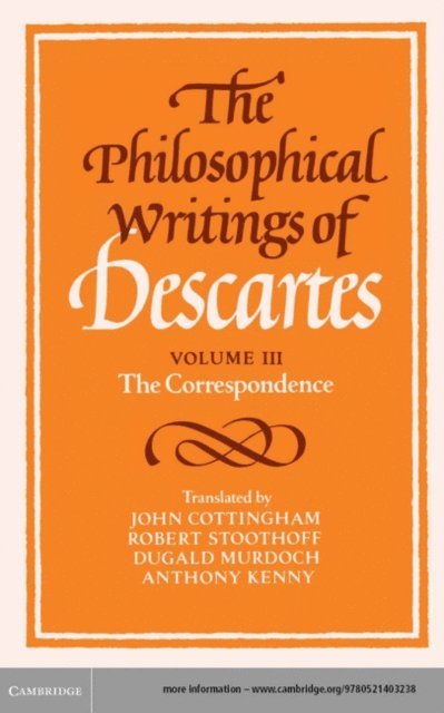Rene Descartes, Anthony Kenny, Robert Stoothoff, Dugald Murdoch, John Cottingham - Philosophical Writings of Descartes: Volume 3, The Correspondence, E-bok