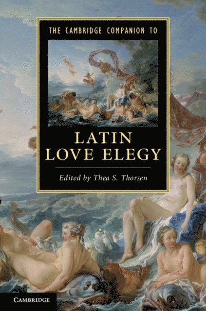 Thea S. Thorsen - Cambridge Companion to Latin Love Elegy, E-bok