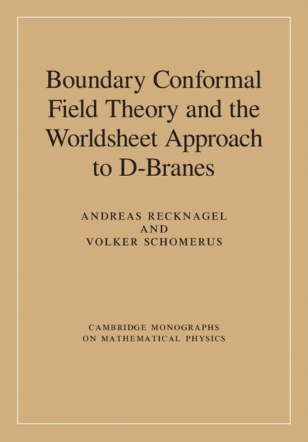 Volker Schomerus, Andreas Recknagel - Boundary Conformal Field Theory and the Worldsheet Approach to D-Branes, E-bok