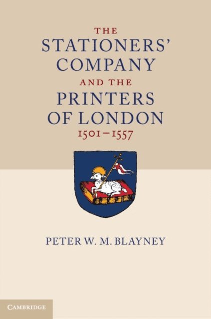 Peter W. M. Blayney - Stationers' Company and the Printers of London, 1501-1557, E-bok
