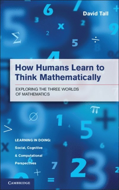 David Tall - How Humans Learn to Think Mathematically, E-bok