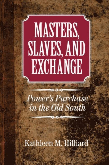 Kathleen M. Hilliard - Masters, Slaves, and Exchange, E-bok