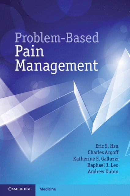 Andrew Dubin, Raphael J. Leo, Katherine E. Galluzzi, Charles Argoff, Eric S. Hsu - Problem-Based Pain Management, E-bok